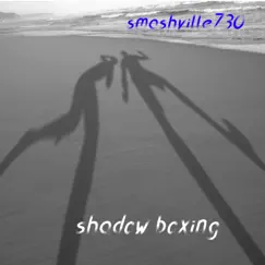 Shadow Boxing - Single by Smashville730 album reviews, ratings, credits
