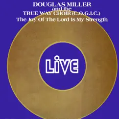 The Joy of the Lord Is My Strength (feat. The True Way Choir C.O.G.I.C.) by Douglas Miller album reviews, ratings, credits