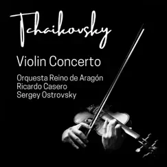Tchaikovsky: Violin Concerto, Op. 35 by Sergey Ostrovsky, Ricardo Casero & Orquesta Reino de Aragón album reviews, ratings, credits