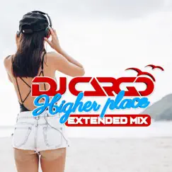 Higher Place (Extended Mix) - Single by DJ Cargo album reviews, ratings, credits