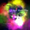 I Just Want You - Single album lyrics, reviews, download