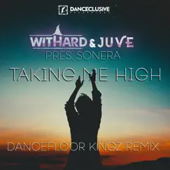 Takin' Me High (Dancefloor Kingz Remix) [Withard & Juve Present Sonera] [Remixes] - Single by Sonera album reviews, ratings, credits