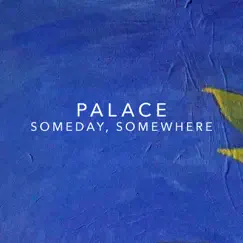 Someday, Somewhere - Single by Palace album reviews, ratings, credits