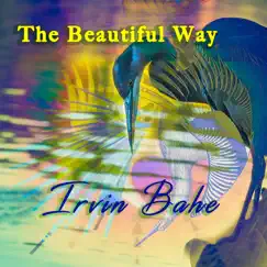 The Beautiful Way by Irvin Bahe album reviews, ratings, credits