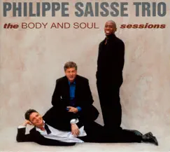 The Body and Soul Sessions by Philippe Saisse Trio album reviews, ratings, credits