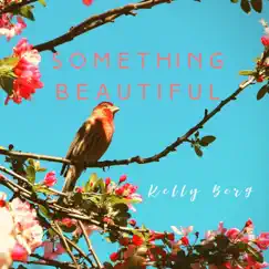 Something Beautiful - Single by Kelly Berg album reviews, ratings, credits