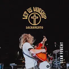 Let Us Worship - Sacramento by Sean Feucht album reviews, ratings, credits