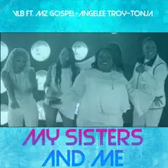 My Sisters and Me (feat. Mz Gospel, Angelee Troy & Tonja) - Single by V.L.B. album reviews, ratings, credits