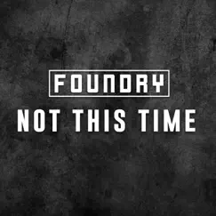 Not This Time - Single by Foundry album reviews, ratings, credits
