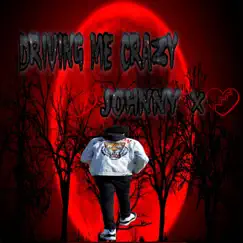 Driving Me Crazy - Single by Johnny X album reviews, ratings, credits