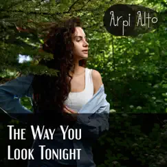 The Way You Look Tonight - Single by Arpi Alto album reviews, ratings, credits