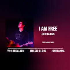 I Am Free - Single by Josh Eakins album reviews, ratings, credits