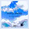 Sorry Mom album lyrics, reviews, download