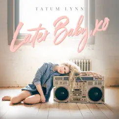 Later Baby, XO - Single by Tatum Lynn album reviews, ratings, credits