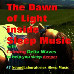 The Dawn of Light Inside Sleep Music with Calming Delta Waves to Help you Sleep Deeper - Single by A7 Soundlaboratories Sleep Music album reviews, ratings, credits