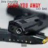 Send You Away (feat. Dae Dae) - Single album lyrics, reviews, download