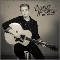 Left of Me - Single by Caleb Lee Hutchinson album reviews, ratings, credits