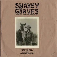 Shakey Graves And the Horse He Rode In On (Nobody's Fool and the Donor Blues EP) by Shakey Graves album reviews, ratings, credits