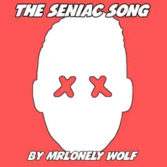 The Seniac Song - Single by MrLONELY WOLF album reviews, ratings, credits