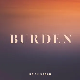 Burden - Single by Keith Urban album download
