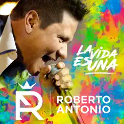 La Vida Es Una - Single by Roberto Antonio album reviews, ratings, credits