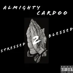 Stressed 2 Blessed - Single by AlmightyCardoo album reviews, ratings, credits