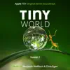 Tiny World, Season 1 (Apple TV+ Original Series Soundtrack) album lyrics, reviews, download