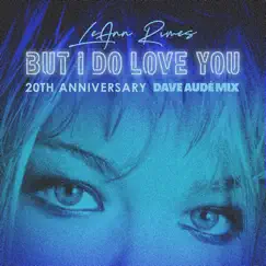 But I Do Love You (Dave Audé Mix) - Single by LeAnn Rimes & Dave Audé album reviews, ratings, credits