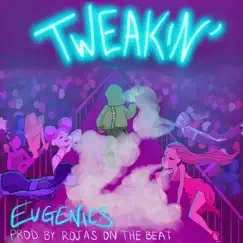 Tweakin' (feat. Rojas on the Beat) - Single by Eugenics album reviews, ratings, credits