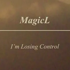 I'm Losing Control - Single by MagicL album reviews, ratings, credits