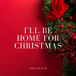 I'll Be Home for Christmas - Single by James Butler album reviews, ratings, credits