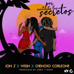Por Contarle los Secretos - Single by Jon Z, Wisin & Chencho Corleone album reviews, ratings, credits