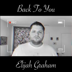 Back to You - Single by Elijah Graham album reviews, ratings, credits