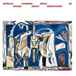 Round About Monteverdi by Beirach, Huebner & Mraz album reviews, ratings, credits