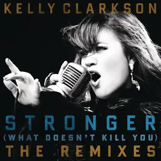 Stronger (What Doesn't Kill You) [The Remixes] by Kelly Clarkson album download