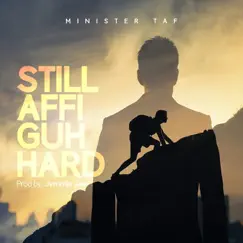 Still Affi Guh Hard - Single by Minister Taf album reviews, ratings, credits