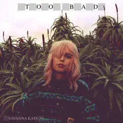 Too Bad - Single by Savanna Kate album reviews, ratings, credits