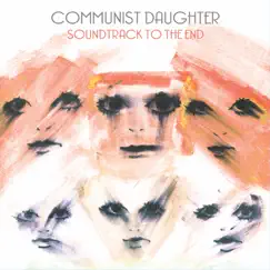 Soundtrack to the End by Communist Daughter album reviews, ratings, credits