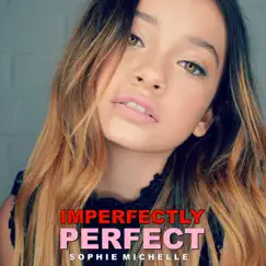 Imperfectly Perfect - Single by Sophie Michelle album reviews, ratings, credits
