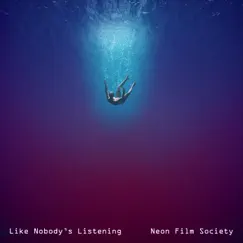 Like Nobody's Listening - Single by Neon Film Society album reviews, ratings, credits