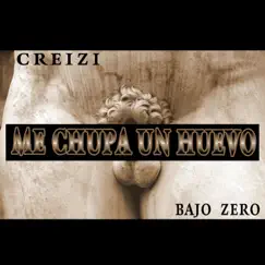 Me chupa un huevo (feat. Bajo Zero) - Single by Creizi album reviews, ratings, credits