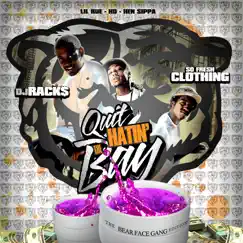 Quit Hatin' The Bay: The Bear Face Gang Edition) by Lil Rue, HD of Bearfaced & Hen Sippa album reviews, ratings, credits