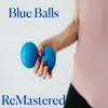 Blue Balls - Single album lyrics, reviews, download