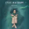 Stuck in a Dream - Single album lyrics, reviews, download
