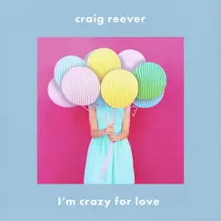 I'm Crazy for Love - Single by Craig Reever album reviews, ratings, credits