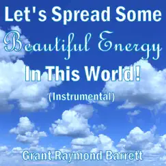 Let's Spread Some Beautiful Energy in This World! (Instrumental) - Single by Grant Raymond Barrett album reviews, ratings, credits