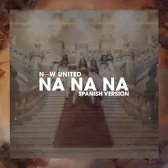 Na Na Na (Spanish Version) - Single by Now United album reviews, ratings, credits