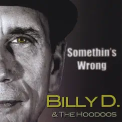 Somethin's Wrong by Billy D & The Hoodoos album reviews, ratings, credits