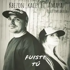 Fuiste Tú (feat. Amaya & Beat Emeakasy) - Single by Kbezon_kacey album reviews, ratings, credits