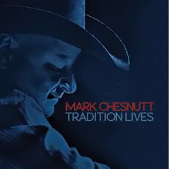 Tradition Lives by Mark Chesnutt album reviews, ratings, credits